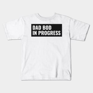 Dad Bod In Progress Kids T-Shirt